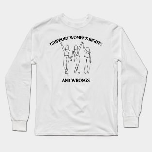 I support women’s rights and wrongs Long Sleeve T-Shirt